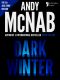 [Nick Stone 06] • Dark Winter (Nick Stone Book 6) · Andy McNab's Best-Selling Series of Nick Stone Thrillers - Now Available in the US, With Bonus Material